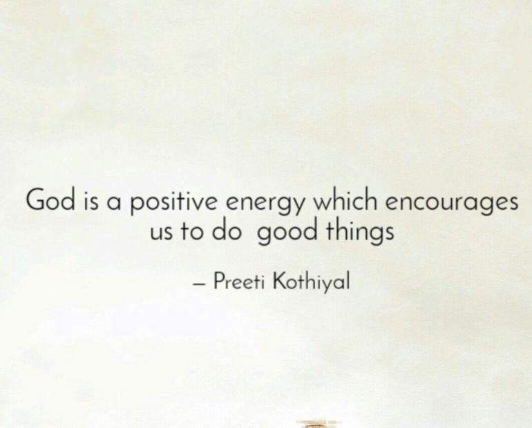 This image contains a quote by Preeti Kothiyal which says, "God is a positive energy which encourages us to go good things."