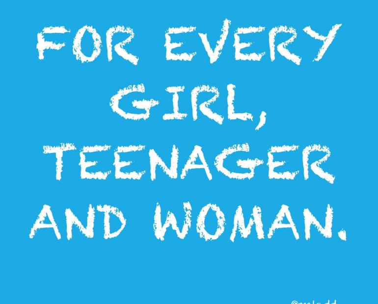 For every girl, teenager and woman.