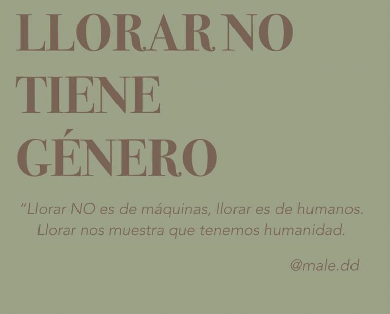 Llorar no tiene género. 
